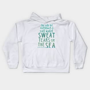 Isak Dinesen quote - The cure for everything is salt water Kids Hoodie